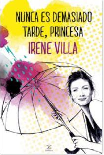 NUNCA ES DEMASIADO TARDE PRINCESA | 9788467039610 | IRENE VILLA | Llibreria Ombra | Llibreria online de Rubí, Barcelona | Comprar llibres en català i castellà online