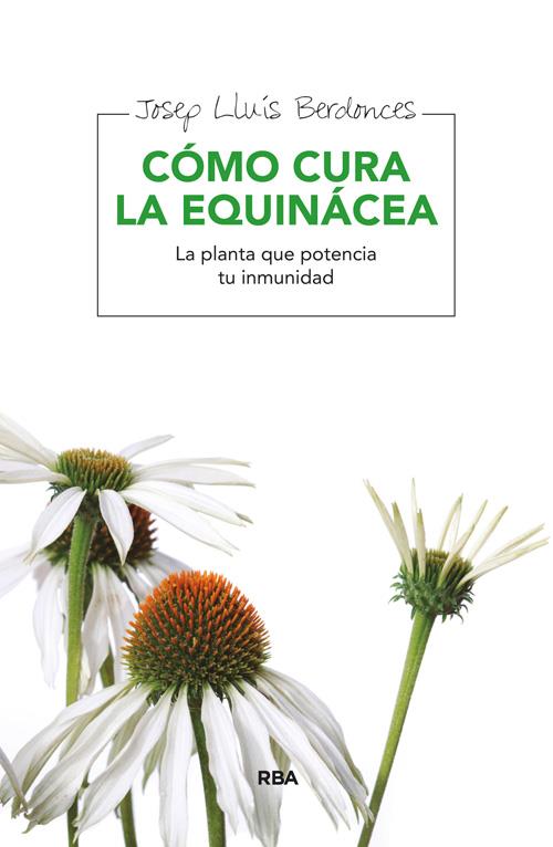 CÓMO CURA LA EQUINÁCEA LA PLANTA QUE POTENCIA TU INMUNIDAD | 9788415541745 | JOSEP LLUIS BERDONCES | Llibreria Ombra | Llibreria online de Rubí, Barcelona | Comprar llibres en català i castellà online