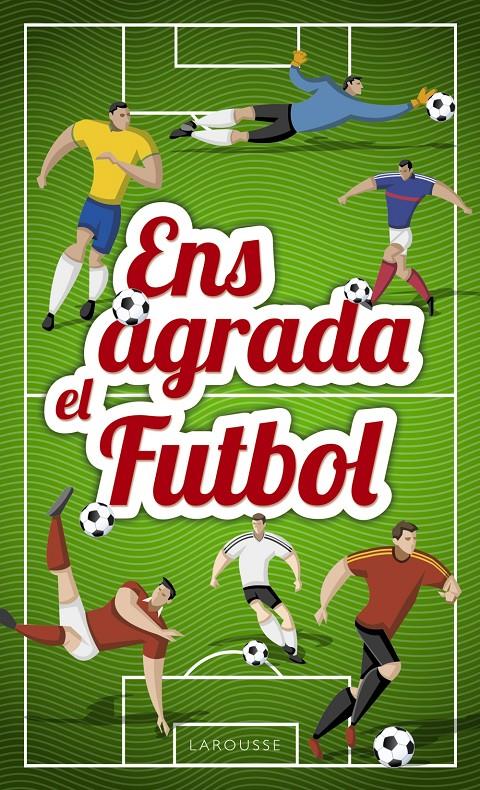 ENS AGRADA EL FUTBOL | 9788417273033 | LAROUSSE EDITORIAL | Llibreria Ombra | Llibreria online de Rubí, Barcelona | Comprar llibres en català i castellà online