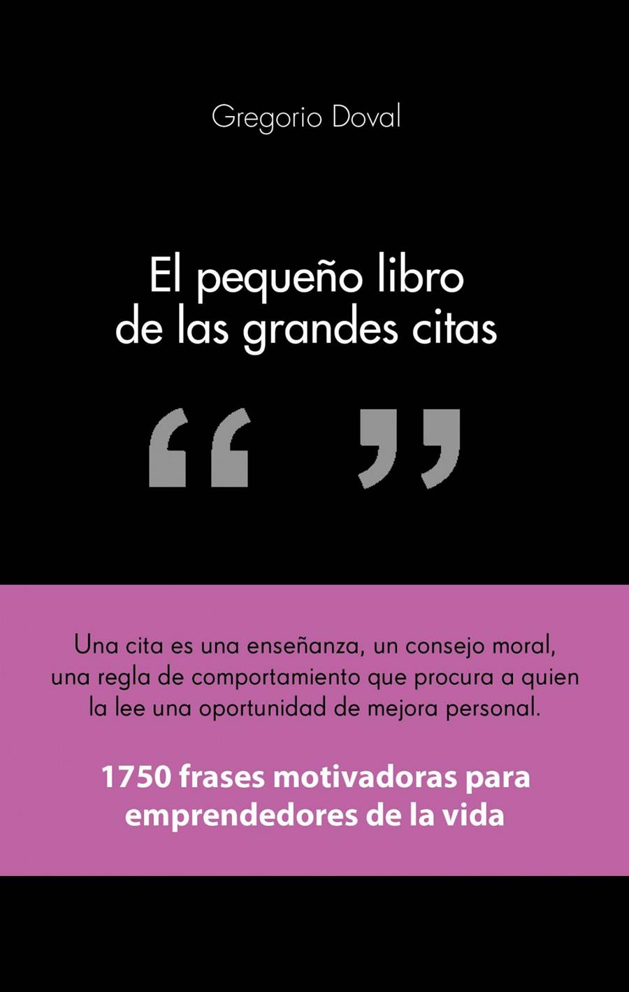 EL PEQUEÑO LIBRO DE LAS GRANDES CITAS 1750 FRASES MOTIVADORAS PARA EMPRENDEDORES DE LA PROPIA VIDA | 9788415678311 | GREGORIO DOVAL | Llibreria Ombra | Llibreria online de Rubí, Barcelona | Comprar llibres en català i castellà online