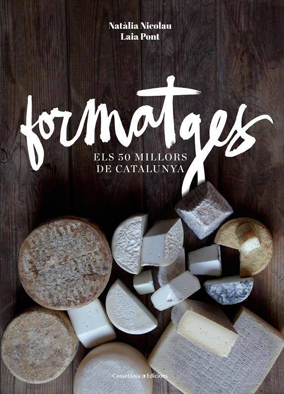 FORMATGES ELS 50 MILLORS DE CATALUNYA  | 9788490343708 | NICOLAU VILELLAS, NATÀLIA/PONT DIEZ , LAIA | Llibreria Ombra | Llibreria online de Rubí, Barcelona | Comprar llibres en català i castellà online