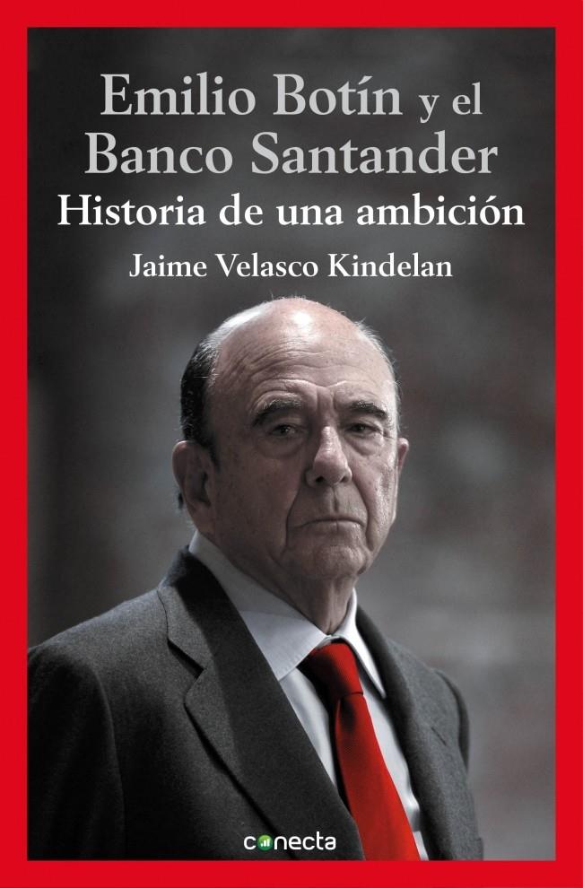 EMILIO BOTÍN Y EL BANCO SANTANDER HISTORIA DE UNA AMBICION | 9788416029112 | JAIME VELASCO KINDELAN | Llibreria Ombra | Llibreria online de Rubí, Barcelona | Comprar llibres en català i castellà online