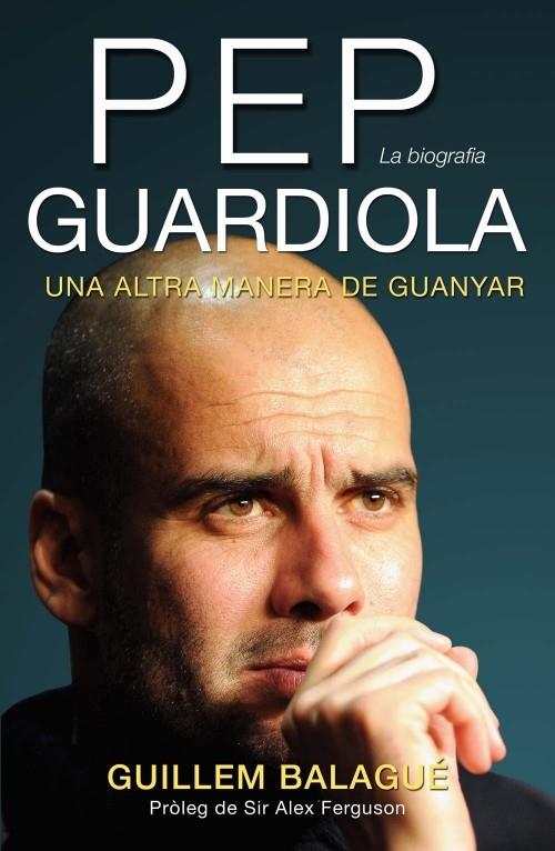 PEP GUARDIOLA (ED. CATALÀ) UNA ALTRA MANERA DE GUANYAR | 9788415242499 | BALAGUÉ, GUILLEM | Llibreria Ombra | Llibreria online de Rubí, Barcelona | Comprar llibres en català i castellà online