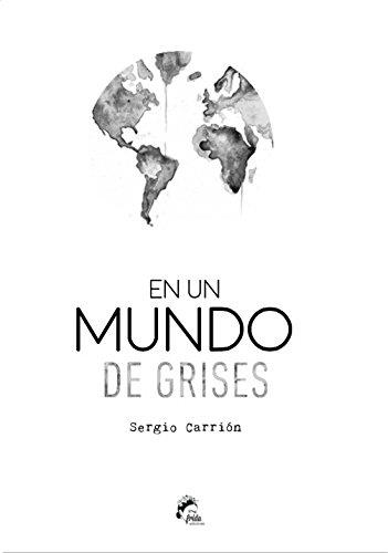 EN UN MUNDO DE GRISES | 9788494398926 | CARRIÓN OLMO, SERGIO | Llibreria Ombra | Llibreria online de Rubí, Barcelona | Comprar llibres en català i castellà online