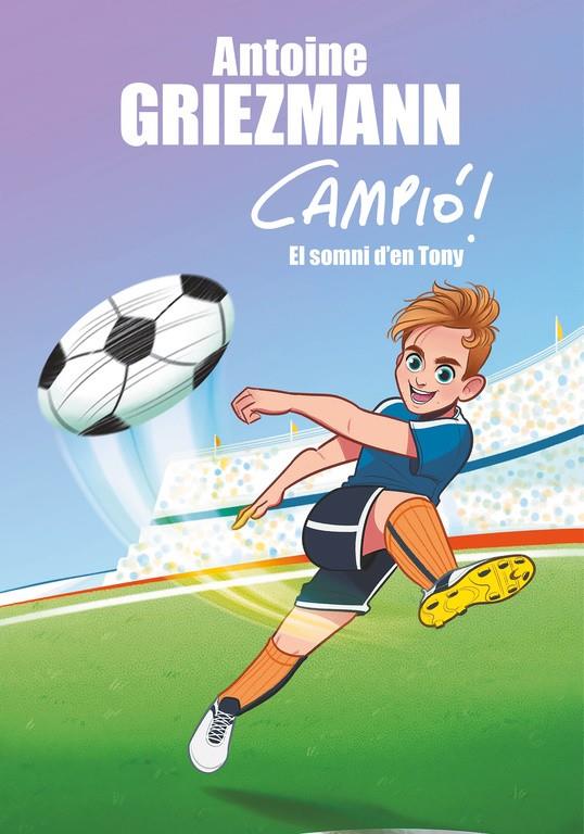 EL SOMNI D'EN TONY (CAMPIÓ! 1) | 9788416712823 | ANTOINE GRIEZMANN | Llibreria Ombra | Llibreria online de Rubí, Barcelona | Comprar llibres en català i castellà online