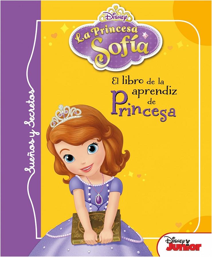 LA PRINCESA SOFÍA. SUEÑOS Y SECRETOS. EL LIBRO DE LA APRENDIZ DE PRINCESA | 9788499515908 | DISNEY | Llibreria Ombra | Llibreria online de Rubí, Barcelona | Comprar llibres en català i castellà online