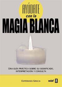 AYÚDATE CON LA MAGIA BLANCA | 9788441431065 | GRACIA SÁNCHEZ-ROMÁN, ESPERANZA | Llibreria Ombra | Llibreria online de Rubí, Barcelona | Comprar llibres en català i castellà online