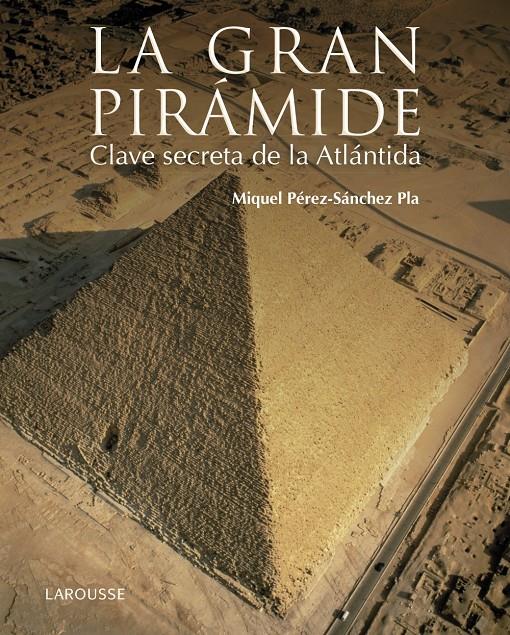 LA GRAN PIRÁMIDE. CLAVE SECRETA DE LA ATLÁNTIDA | 9788416641147 | PÉREZ-SÁNCHEZ PLA, MIQUEL | Llibreria Ombra | Llibreria online de Rubí, Barcelona | Comprar llibres en català i castellà online