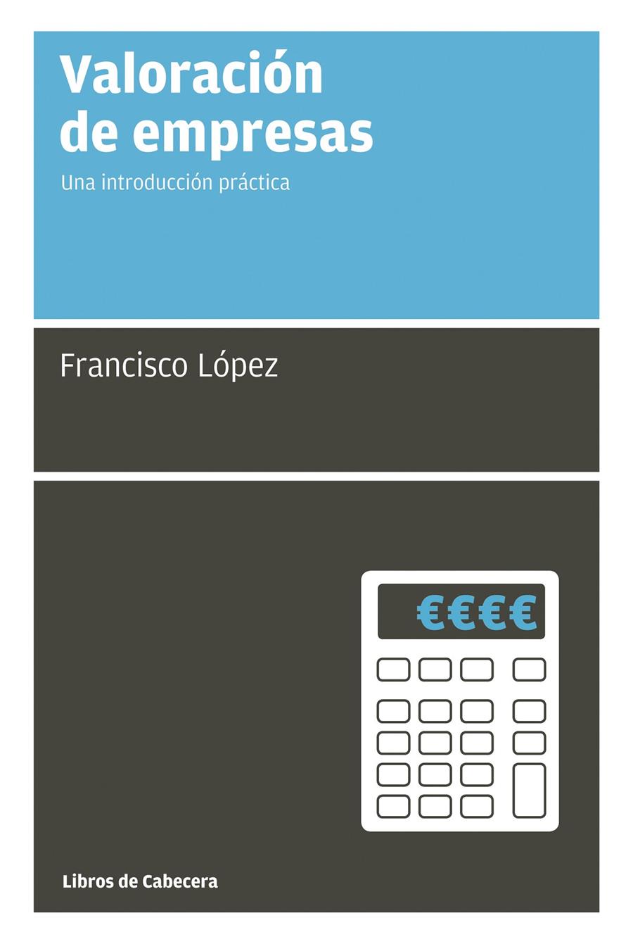 VALORACIÓN DE EMPRESAS UNA INTRODUCCION PRACTICA | 9788494140662 | FRANCISCO LOPEZ | Llibreria Ombra | Llibreria online de Rubí, Barcelona | Comprar llibres en català i castellà online