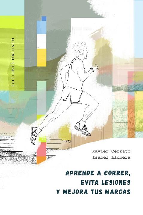 APRENDE A CORRER, EVITA LESIONES Y MEJORA TUS MARCAS | 9788491119319 | CERRATO, XAVIER / LLOBERA, ISABEL | Llibreria Ombra | Llibreria online de Rubí, Barcelona | Comprar llibres en català i castellà online