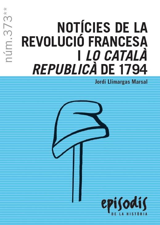 NOTÍCIES DE LA REVOLUCIÓ FRANCESA I LO CATALÀ REPUBLICÀ DE 1794 | 9788423208821 | LLIMARGAS MARSAL, JORDI | Llibreria Ombra | Llibreria online de Rubí, Barcelona | Comprar llibres en català i castellà online