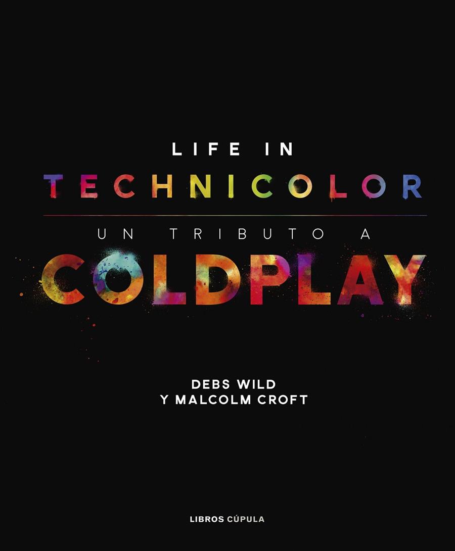 COLDPLAY. LIFE IN TECHNICOLOR | 9788448025113 | CROFT, MALCOLM/WILD, DEBS | Llibreria Ombra | Llibreria online de Rubí, Barcelona | Comprar llibres en català i castellà online