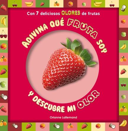 ADIVINA QUÉ FRUTA SOY Y DESCUBRE MI OLOR | 9788479429393 | ORIANNE LALLEMAND | Llibreria Ombra | Llibreria online de Rubí, Barcelona | Comprar llibres en català i castellà online