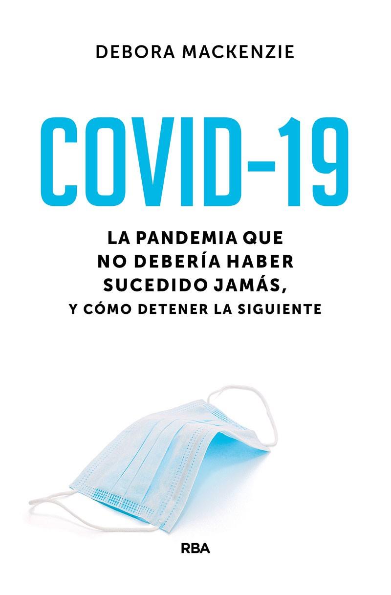 COVID-19. LA PANDEMIA QUE NO DEBERÍA HABER SUCEDIDO JAMÁS, Y CÓMO DETENER LA SIG | 9788491875888 | MACKENZIE DEBORA | Llibreria Ombra | Llibreria online de Rubí, Barcelona | Comprar llibres en català i castellà online