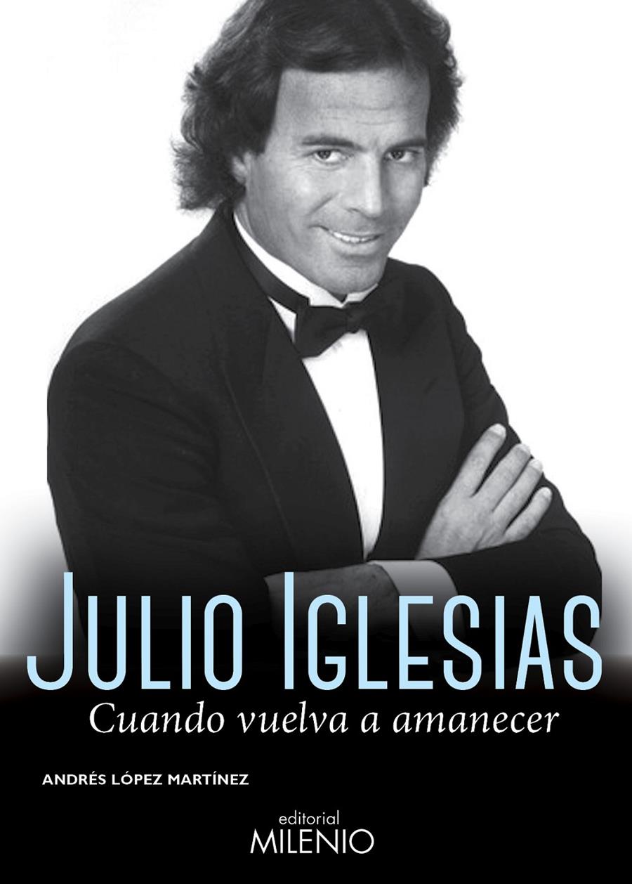 JULIO IGLESIAS CUANDO VUELVA A AMENECER  | 9788497435864 | LÓPEZ MARTÍNEZ, ANDRÉS | Llibreria Ombra | Llibreria online de Rubí, Barcelona | Comprar llibres en català i castellà online