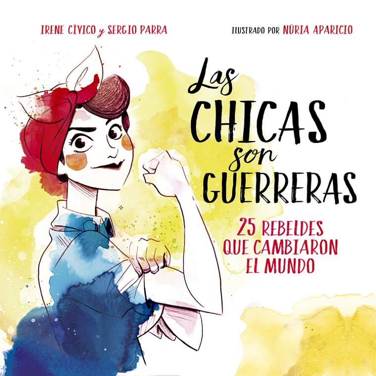 LAS CHICAS SON GUERRERAS | 9788490436547 | CIVICO, IRENE/PARRA, SERGIO | Llibreria Ombra | Llibreria online de Rubí, Barcelona | Comprar llibres en català i castellà online