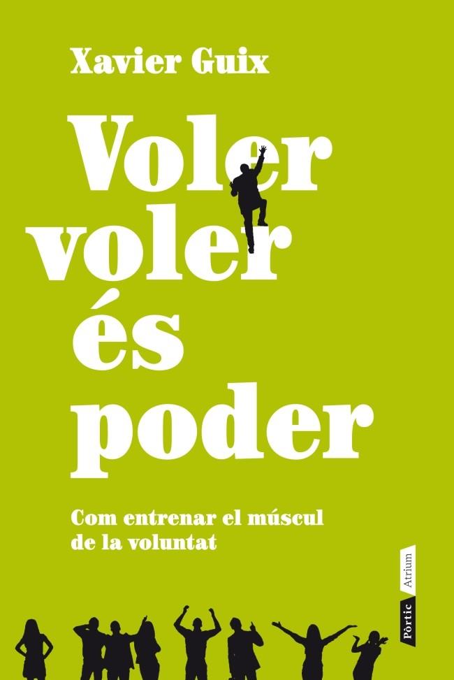 VOLER VOLER ÉS PODER COM ENTRENAR EL MUSCUL DE LA VOLUNTAT | 9788498092011 | XAVIER GUIX | Llibreria Ombra | Llibreria online de Rubí, Barcelona | Comprar llibres en català i castellà online