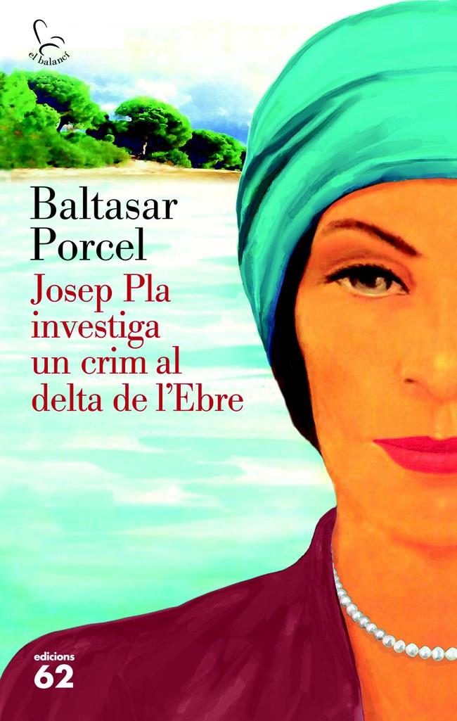 JOSEP PLA INVESTIGA UN CRIM AL DELTA DE L'EBRE | 9788429773118 | BALTASAR PORCEL | Llibreria Ombra | Llibreria online de Rubí, Barcelona | Comprar llibres en català i castellà online