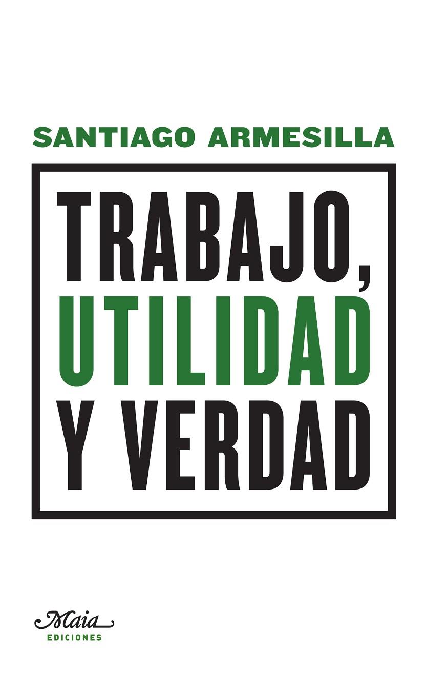 TRABAJO, UTILIDAD Y VERDAD | 9788492724659 | ARMESILLA CONDE, SANTIAGO | Llibreria Ombra | Llibreria online de Rubí, Barcelona | Comprar llibres en català i castellà online