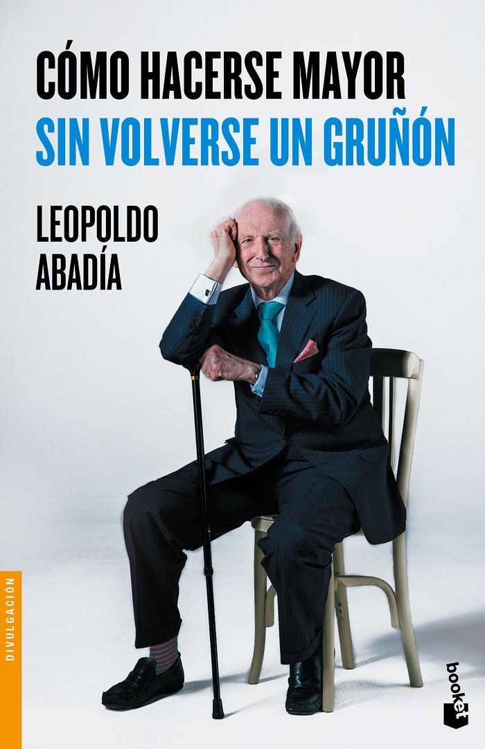 CÓMO HACERSE MAYOR SIN VOLVERSE UN GRUÑÓN | 9788467046618 | LEOPOLDO ABADÍA | Llibreria Ombra | Llibreria online de Rubí, Barcelona | Comprar llibres en català i castellà online