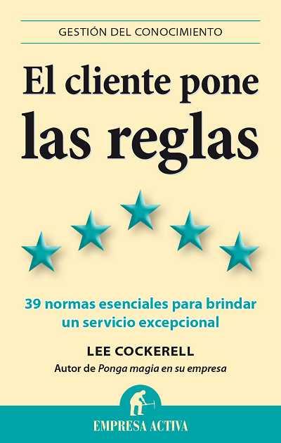 EL CLIENTE PONE LAS REGLAS 39 NORMAS ESENCIALES PARA BRINDAR UN SERVICIO EXCEPCIONAL | 9788496627628 | LEE COCKERELL | Llibreria Ombra | Llibreria online de Rubí, Barcelona | Comprar llibres en català i castellà online