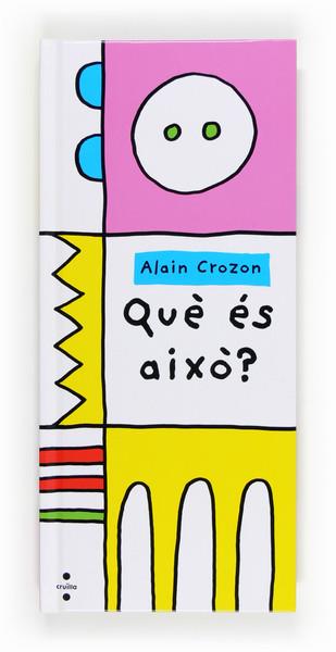 QUE ES AIXO? | 9788466133388 | ALAIN CROZON | Llibreria Ombra | Llibreria online de Rubí, Barcelona | Comprar llibres en català i castellà online