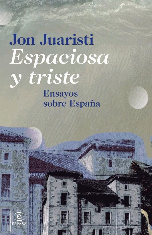 ESPACIOSA Y TRISTE ENSAYOS SOBRE ESPAÑA | 9788467024630 | JON JUARISTI | Llibreria Ombra | Llibreria online de Rubí, Barcelona | Comprar llibres en català i castellà online