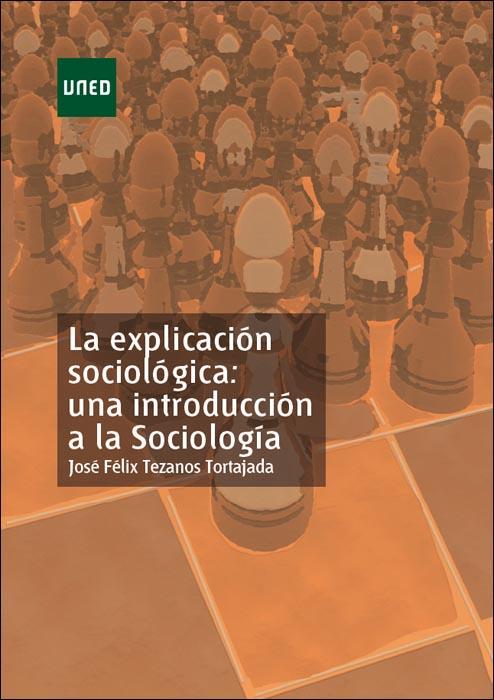 LA EXPLICACIÓN SOCIOLÓGICA: UNA INTRODUCCIÓN A LA SOCIOLOGÍA | 9788436252958 | TEZANOS TORTAJADA, JOSÉ FÉLIX | Llibreria Ombra | Llibreria online de Rubí, Barcelona | Comprar llibres en català i castellà online