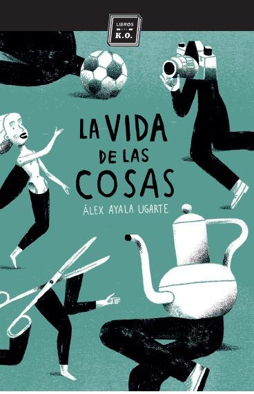 LA VIDA SECRETA DE LAS COSAS | 9788416001446 | ALEX AYALA UGARTE | Llibreria Ombra | Llibreria online de Rubí, Barcelona | Comprar llibres en català i castellà online