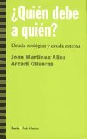 ¿QUIÉN DEBE A QUIÉN? | 9788474264609 | MARTÍNEZ ALIER, JOAN / OLIVERAS, ARCADI | Llibreria Ombra | Llibreria online de Rubí, Barcelona | Comprar llibres en català i castellà online