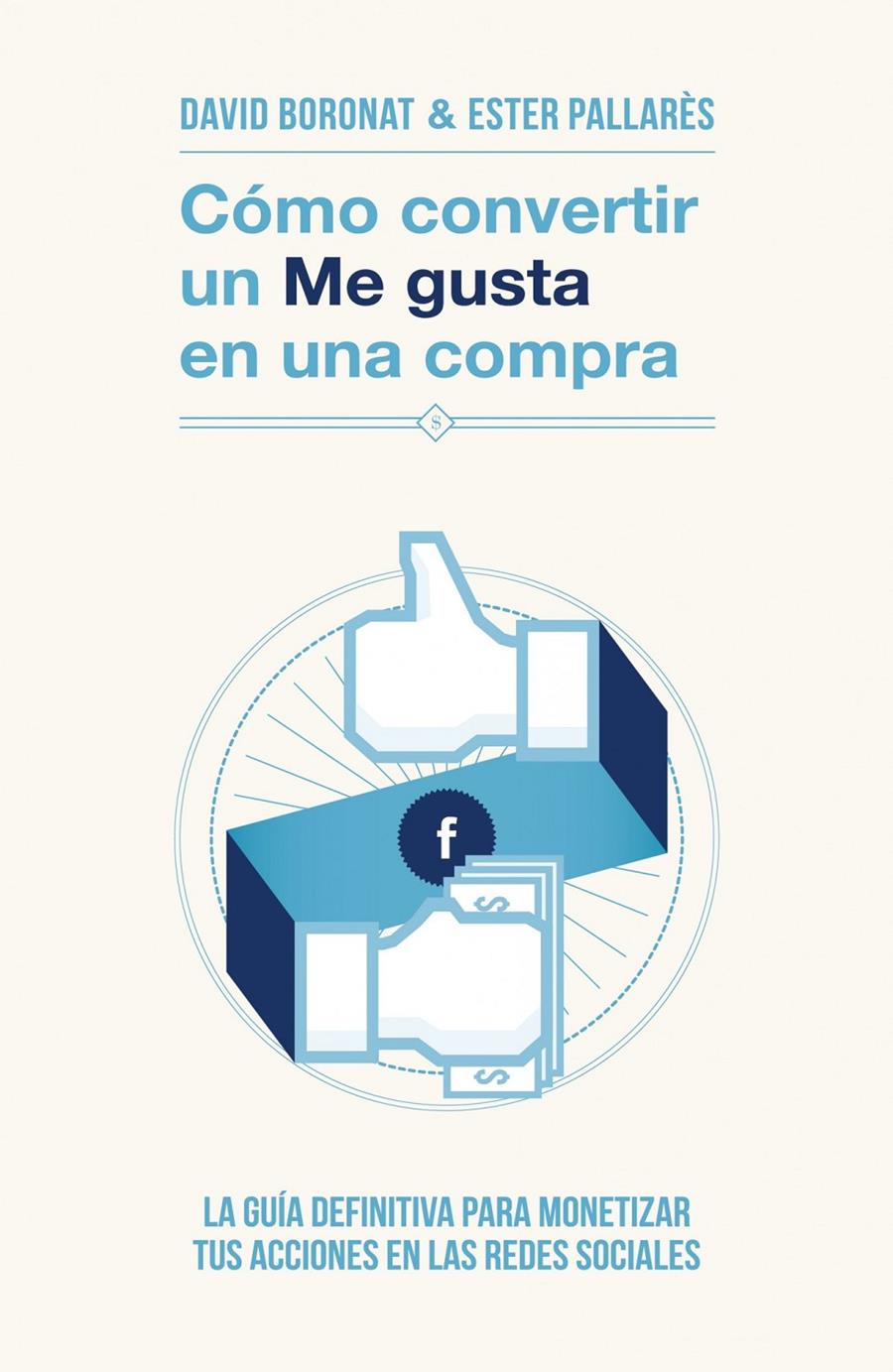 CÓMO CONVERTIR UN «ME GUSTA» EN UNA COMPRA | 9788498752106 | DAVID BORONAT/ESTER PALLARÉS | Llibreria Ombra | Llibreria online de Rubí, Barcelona | Comprar llibres en català i castellà online