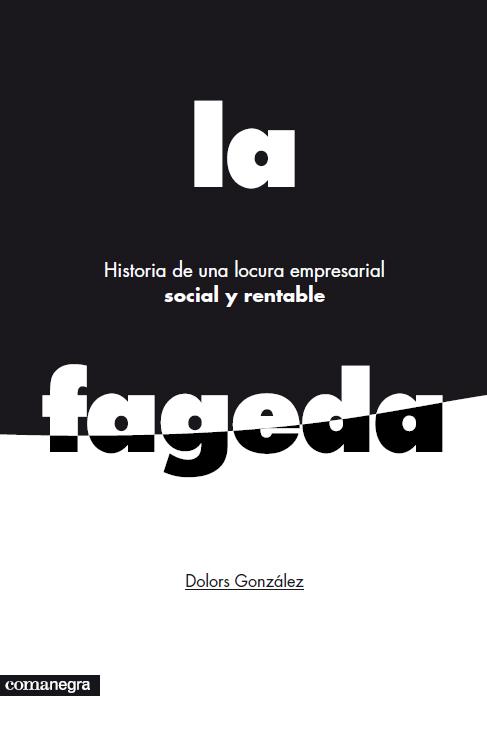 LA FAGEDA HISTORIA DE UNA LOCURA EMPRESARIAL SOCIAL Y RENTABLE | 9788415097785 | DOLORS GONZALEZ | Llibreria Ombra | Llibreria online de Rubí, Barcelona | Comprar llibres en català i castellà online