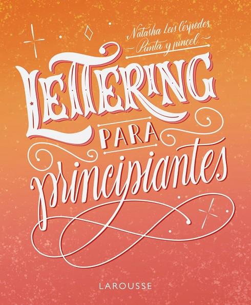 LETTERING PARA PRINCIPIANTES | 9788419250155 | LEIS CÉSPEDES, NATASHA | Llibreria Ombra | Llibreria online de Rubí, Barcelona | Comprar llibres en català i castellà online