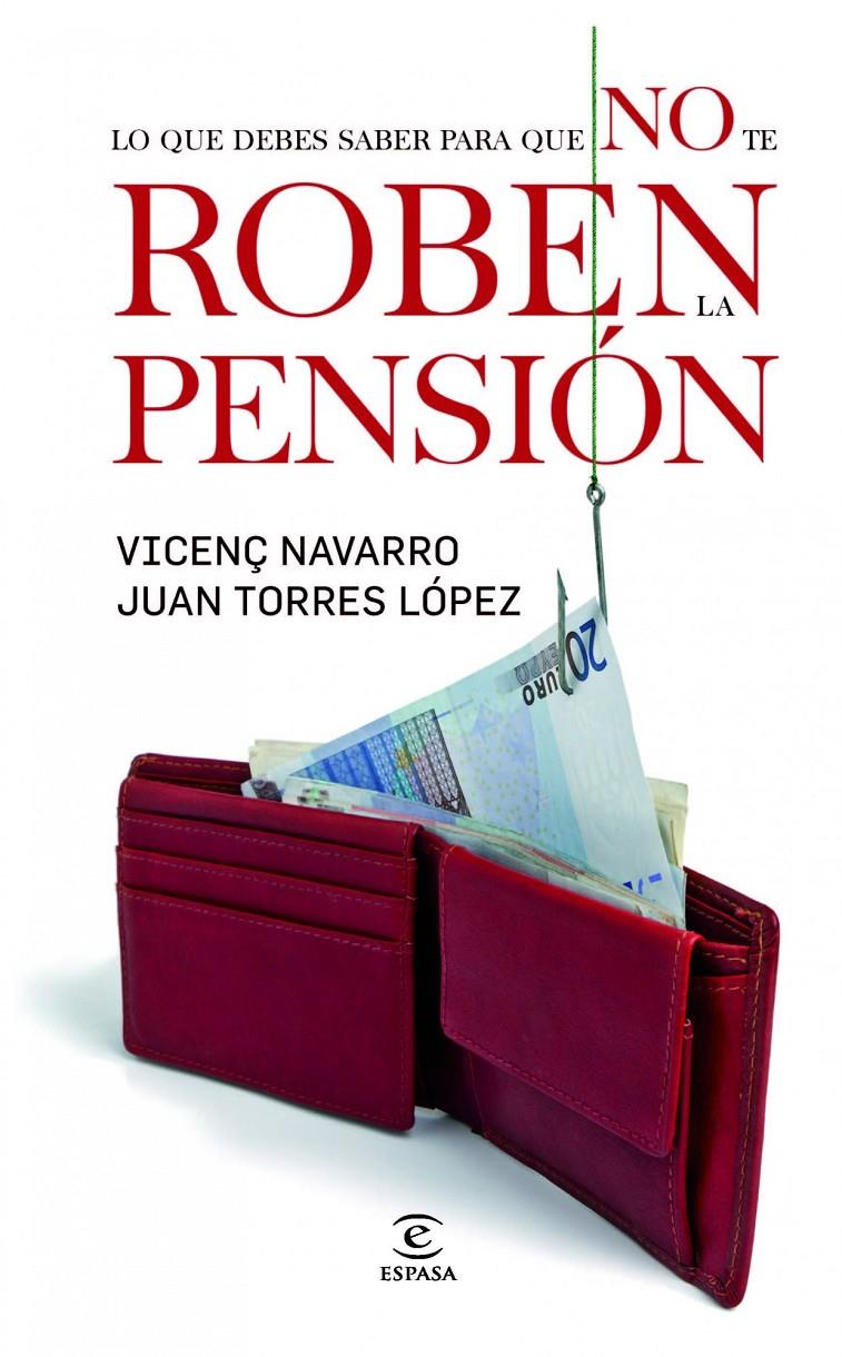 LO QUE DEBES SABER PARA QUE NO TE ROBEN LA PENSIÓN | 9788467031928 | VICENÇ NAVARRO/JUAN TORRES LÓPEZ | Llibreria Ombra | Llibreria online de Rubí, Barcelona | Comprar llibres en català i castellà online