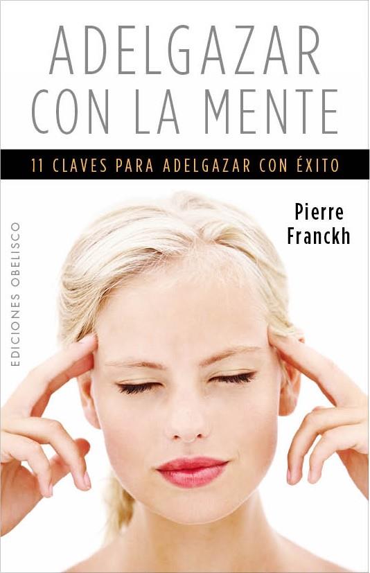 ADELGAZAR CON LA MENTE 11 CLAVES PARA ADELGAZAR CON EXITO | 9788497779425 | PIERRE FRANCKH | Llibreria Ombra | Llibreria online de Rubí, Barcelona | Comprar llibres en català i castellà online