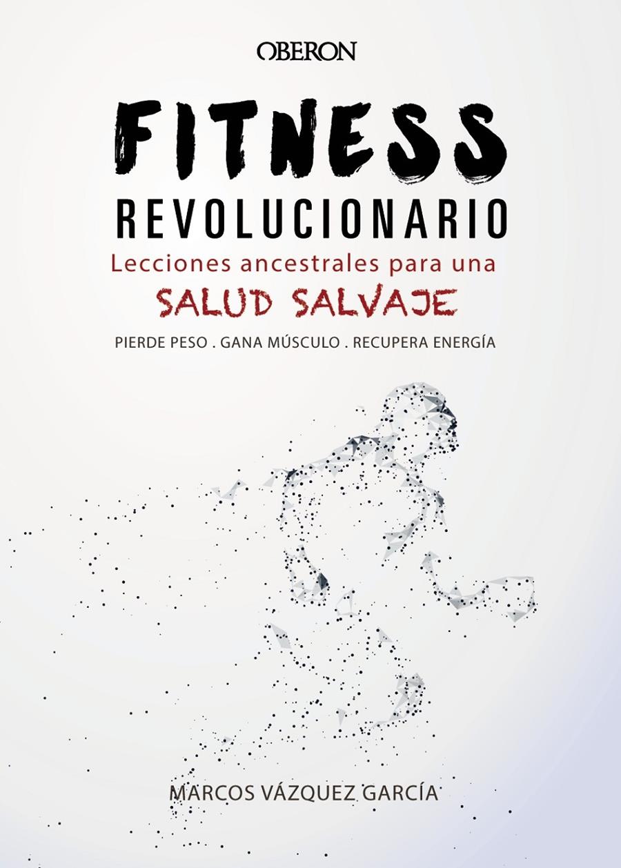 FITNESS REVOLUCIONARIO. LECCIONES ANCESTRALES PARA UNA SALUD SALVAJE | 9788441540194 | VÁZQUEZ GARCÍA, MARCOS | Llibreria Ombra | Llibreria online de Rubí, Barcelona | Comprar llibres en català i castellà online