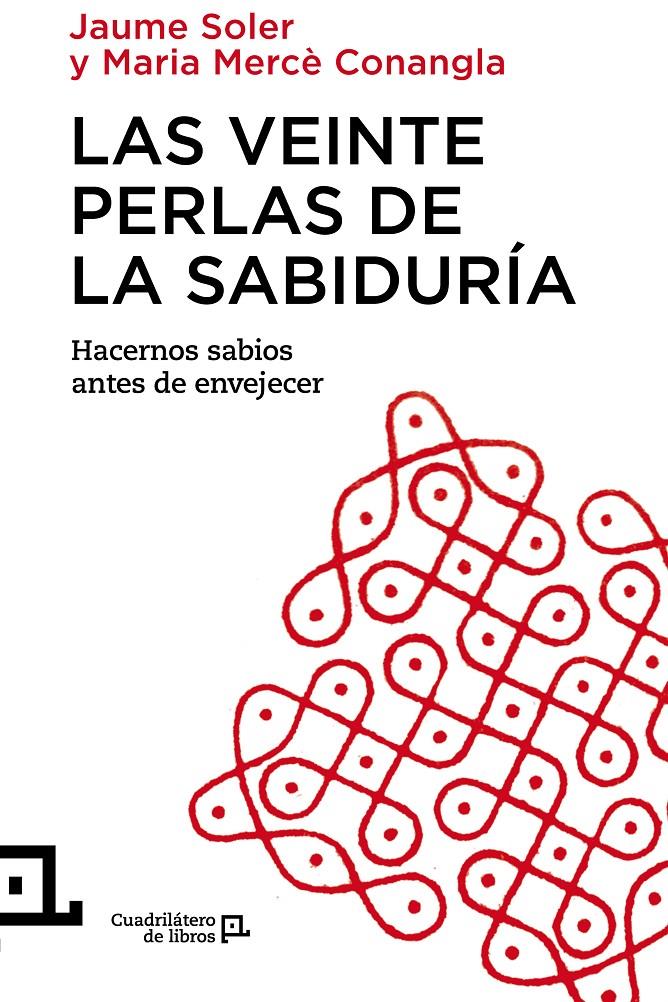 LAS VEINTE PERLAS DE LA SABIDURÍA HACERNOS SABIOS ANTES DE ENVEJECER | 9788416012343 | JAUME SOLER - M. MERCE CONANGLA | Llibreria Ombra | Llibreria online de Rubí, Barcelona | Comprar llibres en català i castellà online