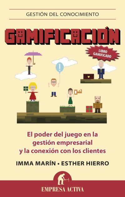 GAMIFICACIÓN EL PODER DEL JUEGO EN LA GESTION EMPRESARIAL Y LA CONEXION CON LOS CLIENTES | 9788496627833 | IMMA MARIN - ESTHER HIERRO | Llibreria Ombra | Llibreria online de Rubí, Barcelona | Comprar llibres en català i castellà online