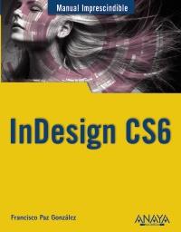 INDESIGN CS6 | 9788441532342 | PAZ GONZÁLEZ, FRANCISCO | Llibreria Ombra | Llibreria online de Rubí, Barcelona | Comprar llibres en català i castellà online