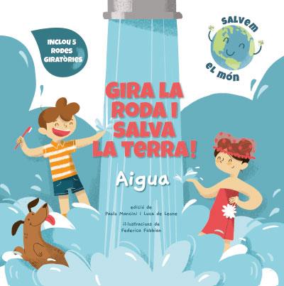 GIRA LA RODA I SALVA LA TERRA! AIGUA (VVKIDS) | 9788468272177 | MANCINI, PAOLO/DE LEONE, LUCA/FABBIAN, FEDERICA | Llibreria Ombra | Llibreria online de Rubí, Barcelona | Comprar llibres en català i castellà online