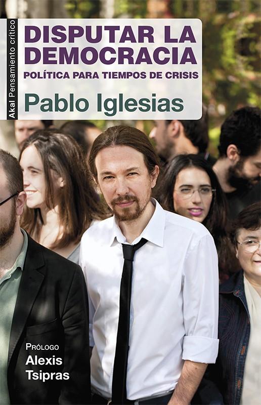 DISPUTAR LA DEMOCRACIA POLITICA PARA TIEMPOS DE CRISIS | 9788446039570 | PABLO IGLESIAS | Llibreria Ombra | Llibreria online de Rubí, Barcelona | Comprar llibres en català i castellà online