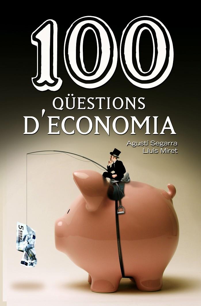 100 QÜESTIONS D'ECONOMIA | 9788490342756 | SEGARRA, AGUSTÍ / MIRET, LLUÍS | Llibreria Ombra | Llibreria online de Rubí, Barcelona | Comprar llibres en català i castellà online