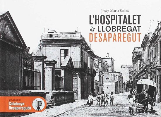 L'HOSPITALET DE LLOBREGAT DESAPAREGUT | 9788416547494 | SOLIAS, JOSEP M. | Llibreria Ombra | Llibreria online de Rubí, Barcelona | Comprar llibres en català i castellà online