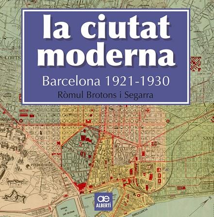 LA CIUTAT MODERNA. BARCELONA 1921-1930 | 9788472461666 | BROTONS SEGARRA, RÒMUL | Llibreria Ombra | Llibreria online de Rubí, Barcelona | Comprar llibres en català i castellà online