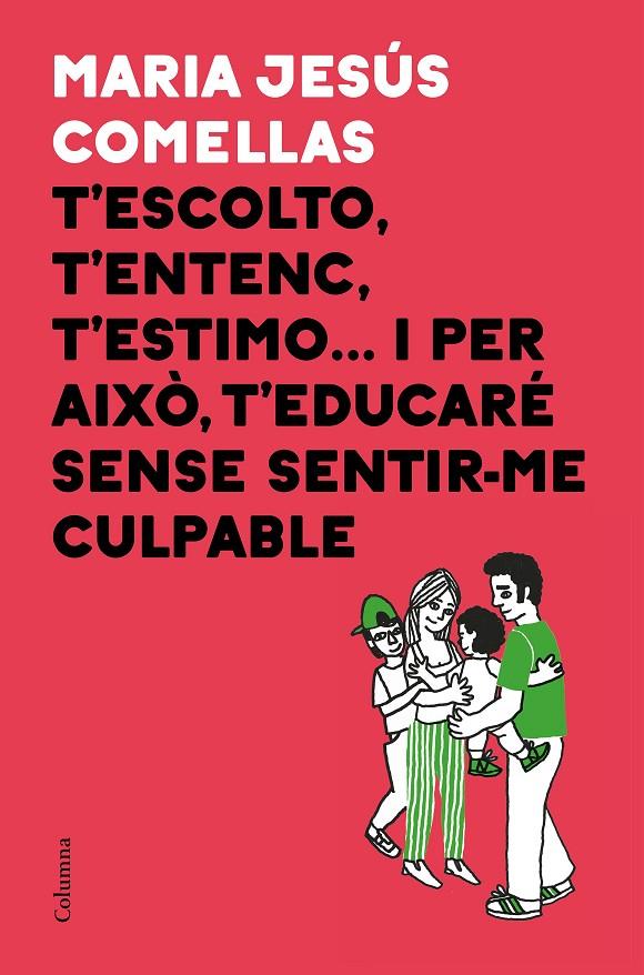 T'ESCOLTO, T'ENTENC, T'ESTIMO... I PER AIXÒ T'EDUCARÉ SENSE SENTIR-ME CULPABLE | 9788466424646 | COMELLAS, M. JESÚS | Llibreria Ombra | Llibreria online de Rubí, Barcelona | Comprar llibres en català i castellà online