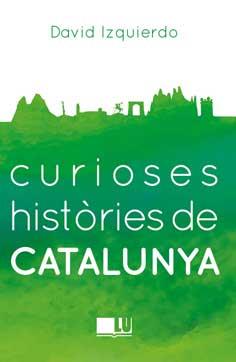 CURIOSES HISTORIES DE CATALUNYA | 9788416279401 | IZQUIERDO SALAS, DAVID | Llibreria Ombra | Llibreria online de Rubí, Barcelona | Comprar llibres en català i castellà online