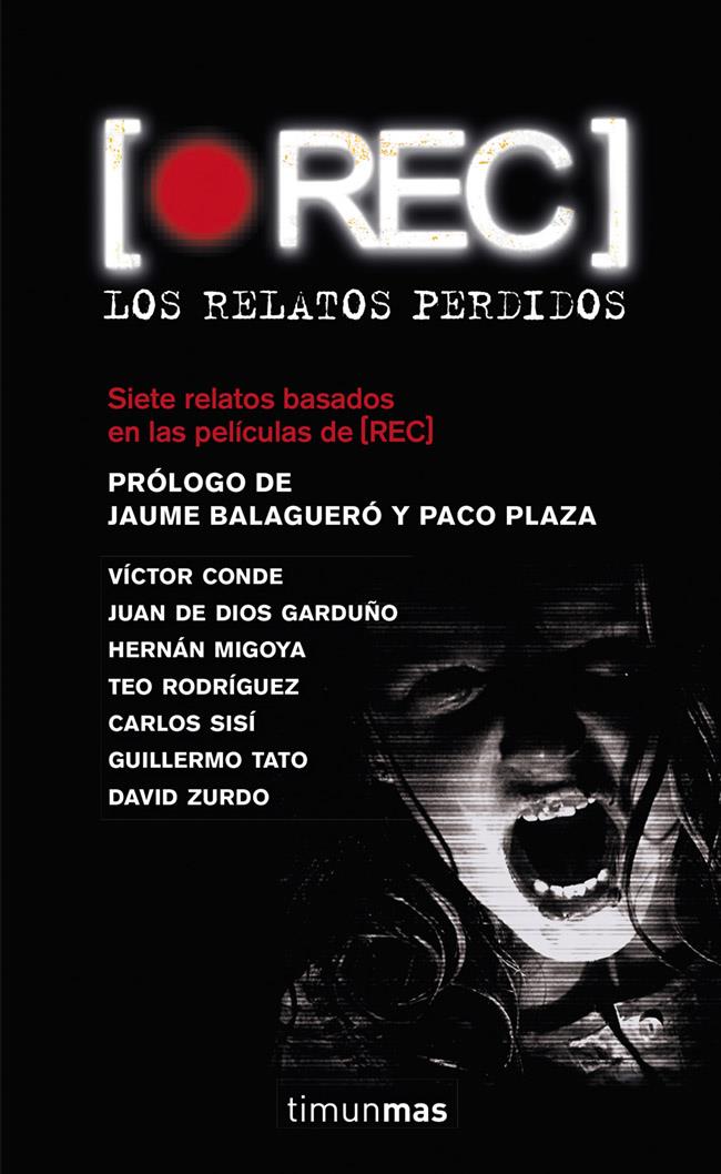 REC LOS RELATOS PERDIDOS SIETE RELATOS BASADOS EN LAS PELICULAS DE REC | 9788448015527 | VÍCTOR CONDE/HERNÁN MIGOYA/JUAN DE DIOS GARDUÑO CUENCA/TEO RODRÍGUEZ/CARLOS SISÍ/GUILLERMO TATO REIG | Llibreria Ombra | Llibreria online de Rubí, Barcelona | Comprar llibres en català i castellà online