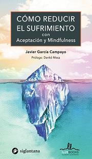 COMO REDUCIR EL SUFRIMIENTO CON ACEPTACION Y MINDFULNESS | 9788416574834 | GARCÍA CAMPAYO, JAVIER | Llibreria Ombra | Llibreria online de Rubí, Barcelona | Comprar llibres en català i castellà online