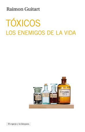 TÓXICOS LOS ENEMIGOS DE LA VIDA | 9788494190407 | RAIMON GUITART | Llibreria Ombra | Llibreria online de Rubí, Barcelona | Comprar llibres en català i castellà online