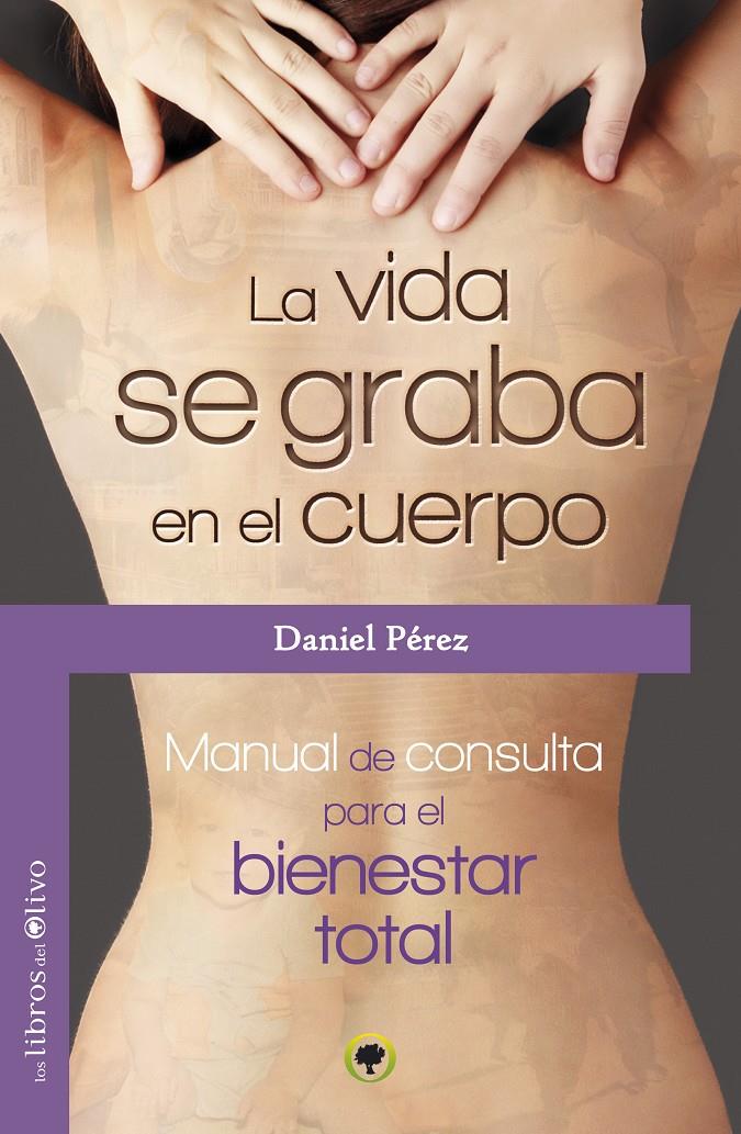 LA VIDA SE GRABA EN EL CUERPO MANUAL DE CONSULTA PARA EL BIENESTAR TOTAL | 9788494113321 | DANIEL PEREZ | Llibreria Ombra | Llibreria online de Rubí, Barcelona | Comprar llibres en català i castellà online